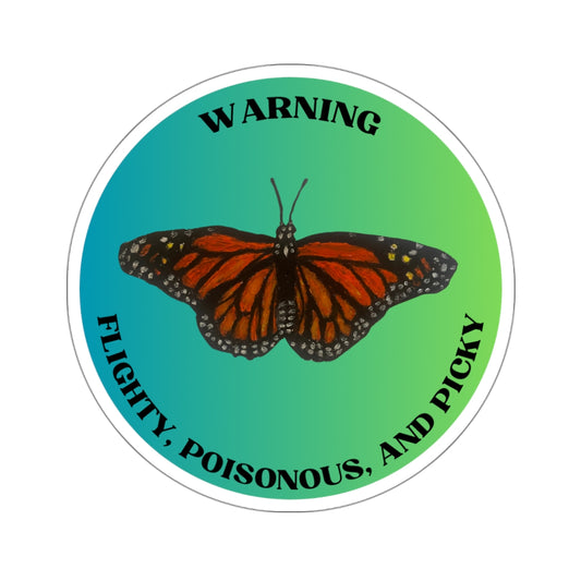 Monarch Butterfly Sticker - Warning - Flighty, Poisonous, and Picky